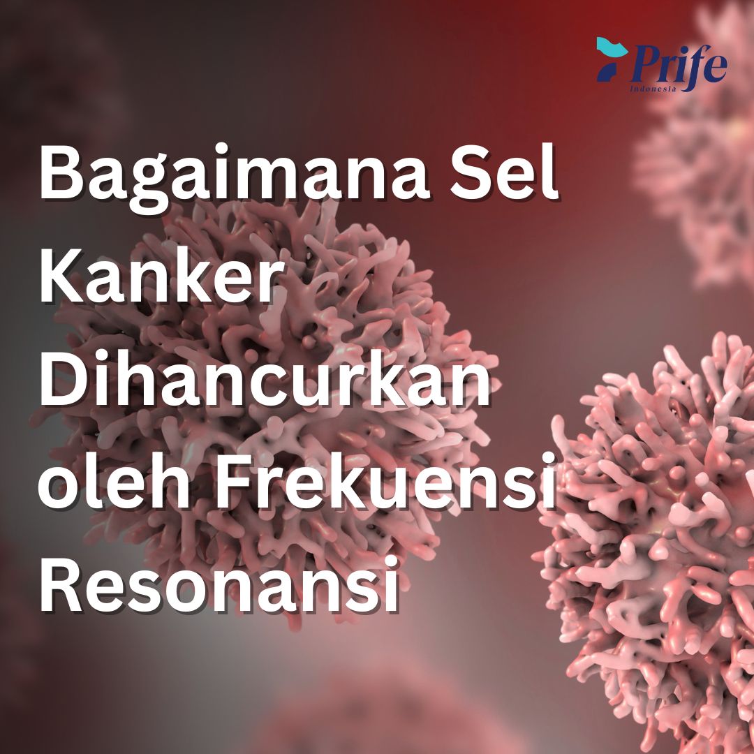 Para Peneliti Menunjukkan Bagaimana Sel Kanker Dihancurkan oleh Frekuensi Resonansi 