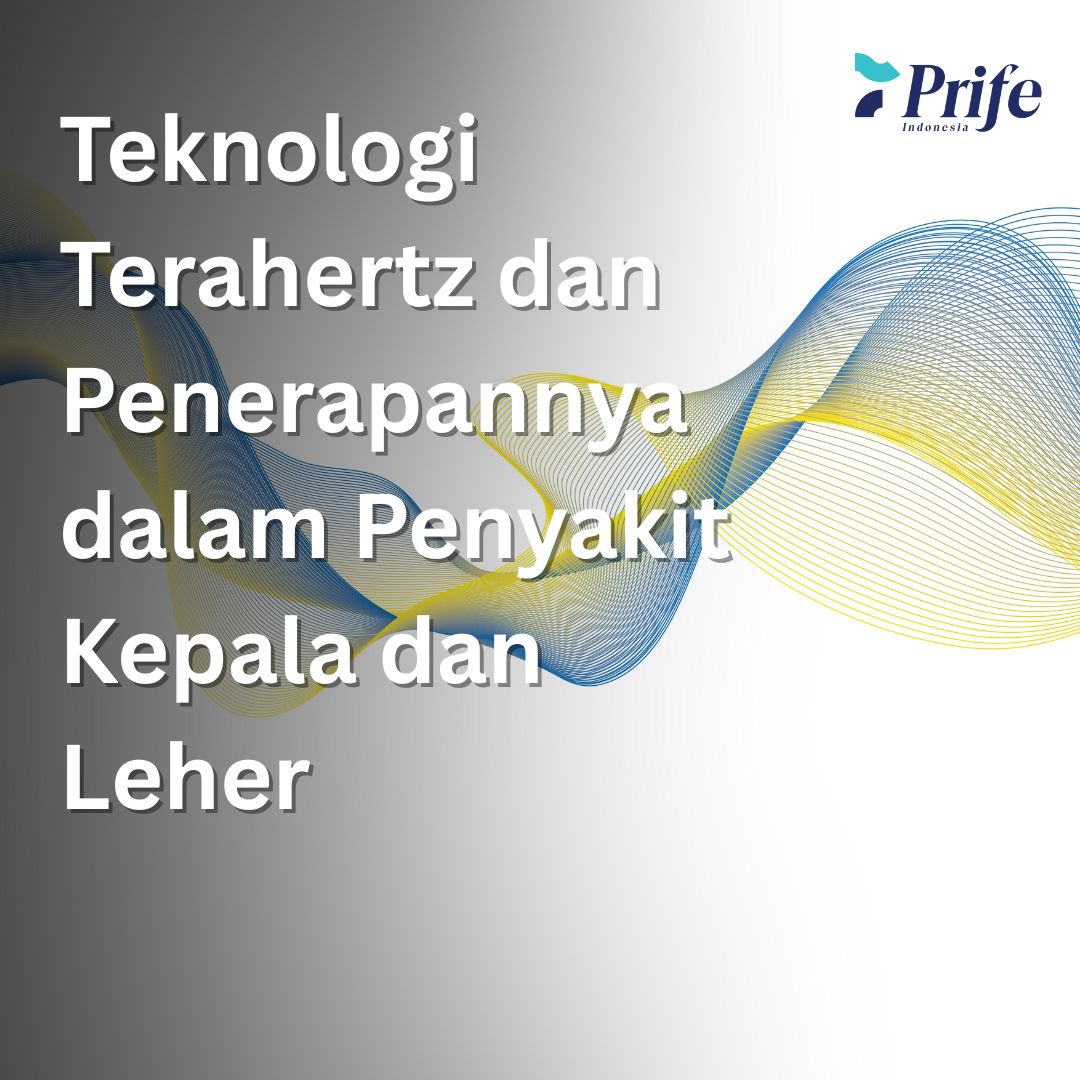 Teknologi Terahertz dan Penerapannya dalam Penyakit Kepala dan Leher 